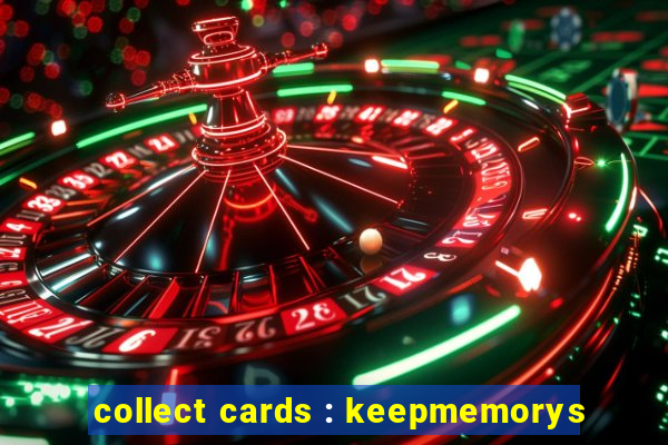 collect cards : keepmemorys